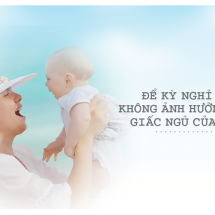 Để không ảnh hưởng đến giấc ngủ của con trong kỳ nghỉ lễ